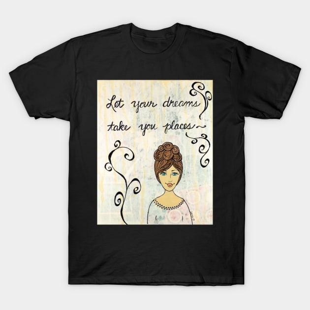 Let Your Dreams T-Shirt by LauraCLeMaster